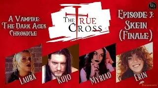 The True Cross: A Vampire the Dark Ages Chronicle Finale | Ep. 3 - Skein | by Bleakseason