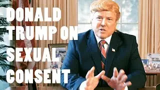 DEEPFAKE PRESENTS: PRESIDENT TRUMP ON SEXUAL CONSENT