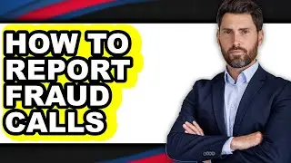 How to Report Fraud Calls - Step by Step