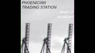 Phoenician Trading Station - Death of an Album