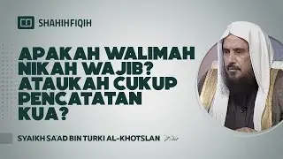 Apakah Walimah Nikah Wajib? ataukah Cukup Pencatatan Kua? - Syaikh Sa'ad bin Turki Al-Khotslan