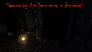 Showcasing the Sawrunner in Amnesia!