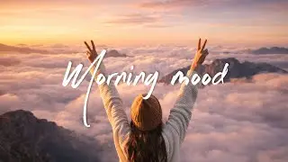 Morning Mood 🍀 Chill Music Playlist - Acoustic Music To Start Your Day