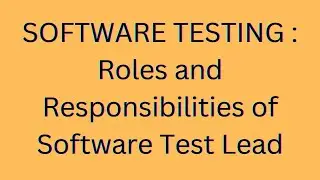 SOFTWARE TESTING : Roles and Responsibilities of Software Test Lead