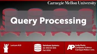 Системы баз данных CMU - 10 Обработка запросов (осень 2018 г.)