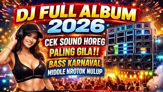 DJ FULL ALBUM 2026 🔥 CEK SOUND HOREG VIRAL‼️ BASS KARNAVAL GETAR TANAH &ndash; MIDDLE NROTOK NULUP