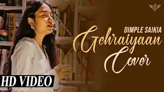 Gehraiyaan Best Cover | Female Version | Dimple Saikia | Deepika Padukone