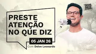 Devocional OI DEUS, SOU EU DE NOVO! com Deive Leonardo | 05/01/26 | Preste Atenção No Que Diz