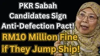 Кандидаты от партии PKR Sabah подписывают пакт против дезертирства &mdash; штраф в размере 10 миллионов...