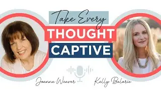 Take EVERY Thought Captive with Kelly Balarie