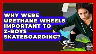 Why Were Urethane Wheels Important To Z-Boys Skateboarding? - Skateboard Daily