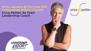 Why Leaders @ Fortune 500 Companies Boldly Choose Erica Peitler As Their Leadership Coach