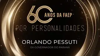 60 anos da FAEP: confira o depoimento de Orlando Pessuti