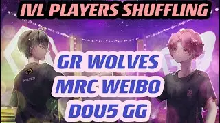 Shuffling between IVL Teams GR/GG/WOLVES/DOU5/MRC/WEIBO | PART 1