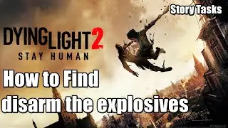 How to Find and disarm the explosives Story Tasks Dying Light 2 PS4 pro gameplay