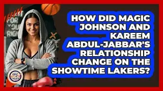 How Did Magic Johnson And Kareem Abdul-Jabbar's Relationship Change On The Showtime Lakers?