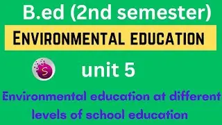 Environmental education at different levels of school education  / b.ed / 2nd semester / unit 5