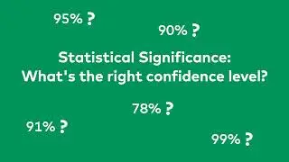 A/B Testing Course 016: 80%? 95%? 99%? What's the right confidence level?