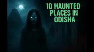 10 Haunted Places in Odisha | Horror Story | Hindi Horror | Don't Watch Alone