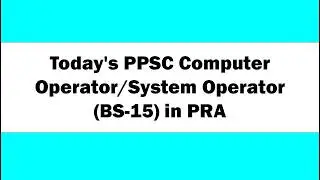 Today's PPSC Computer Operator / System Operator (BS-15) PRA Paper | Complete Questions Answers 2026