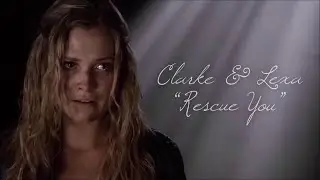 Clarke & Lexa || Rescue You
