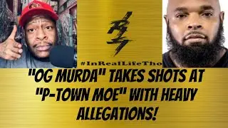 &ldquo;OG MURDA&rdquo; TAKES SHOTS AT &ldquo;P-TOWN MOE&rdquo; WITH HEAVY ALLEGATIONS!!!