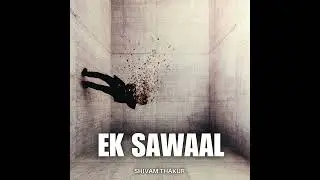 Ek Sawaal | Shivam Thakur (Official Song) | New Hindi Indie Song 2025