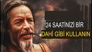 BIR DAHI GIBI HER G&Uuml;N 24 SAATINIZI NASIL USTALAŞTIRABILIRSINIZ? ALAN WATTS