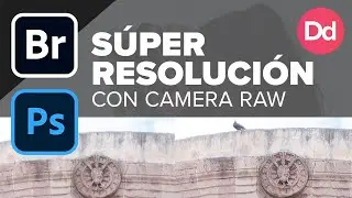 ✔️ S&uacute;per Resoluci&oacute;n desde Photoshop o Bridge con Camera Raw