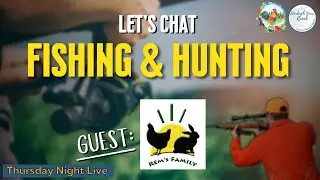 Let's Chat Fishing & Hunting With Special Guest Rem's Family Farm