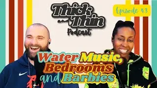 Episode 43: Water Music, Bedrooms and Barbies