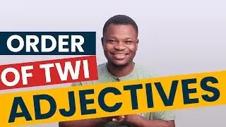 INTRODUCTION to TWI ADJECTIVES | Order of Twi Adjectives | Twi Grammar | LEARNAKAN.COM