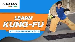 Basics Of Kung-Fu With Warrior Monk Harshh Verma | EP 1| Fitistan &ndash; Fit Bharat