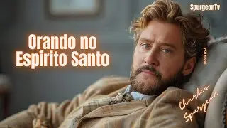 Orando no Espírito Santo | Judas 1:20 | C. H. Spurgeon | Sermão 719