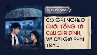 Cô Gái Nghèo Cưới Tổng Tài Để Cứu Gia Đình | Audio Truyện Ngôn Tình Hay Nhất