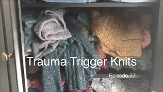 Trauma Trigger Knits | Episode 77