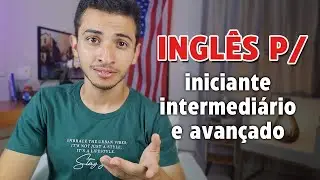 As Melhores Dicas p/ Quem é Iniciante, Intermediário e Avançado no Inglês!