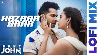 Arijit Singh - Hazaar Baar | Varun Dhawan & Keerthy | Shreya Ghoshal | Baby John | Lofi Mix