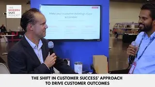 The Modern SaaS Podcast (Episode 16): The shift in CS approach to drive customer outcomes