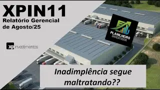 FII XPIN11 | An&aacute;lise do RG de Agosto/25 - Inadimpl&ecirc;ncia segue maltratando??
