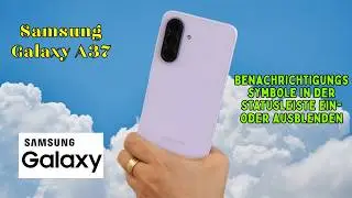Samsung Galaxy A37: Benachrichtigungssymbole in der Statusleiste ein- oder ausblenden – So geht’s!