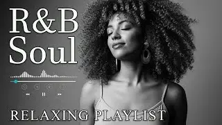 【R&B Soul】Deep Chill Playlist &ndash; Smooth Vocals & Soulful Grooves Relax &bull; Study &bull; Focus