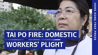 Hong Kong fire: Domestic worker victims of Tai Po blaze may 'lose everything,' says NGO worker