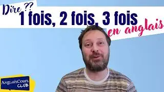 Comment dire une fois, deux fois, trois fois… en anglais ?