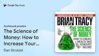 The Science of Money: How to Increase Your&hellip; by Dan Strutzel &middot; Audiobook preview