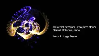 Universal elements album / track 1 Higgs boson / Samuli Moilanen, piano