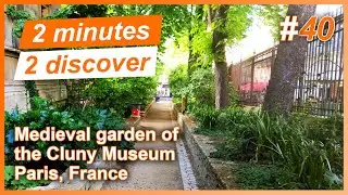 2 minutes 2 discover 40: Medieval garden of the Cluny Museum, Paris, France