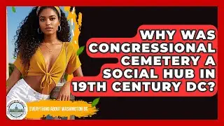 Why Was Congressional Cemetery A Social Hub In 19th Century DC? - Everything About Washington DC