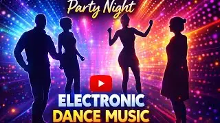 Party Night &ndash; Electronic Dance Music | Best EDM Club Mix 2026
