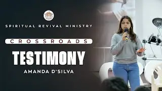 TESTIMONY | CROSSROADS | AMANDA D'SILVA